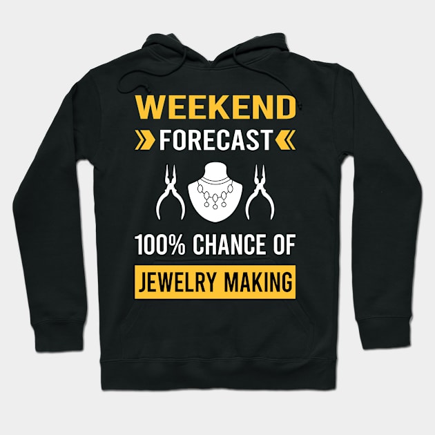 Weekend Forecast Jewelry Jewellery Making Jeweler Hoodie by Good Day